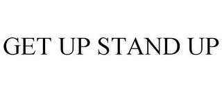 GET UP STAND UP trademark