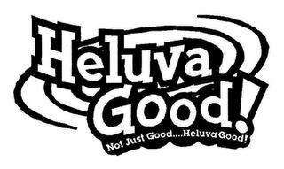 HELUVA GOOD! NOT JUST GOOD...HELUVA GOOD! trademark