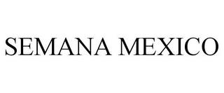 SEMANA MEXICO trademark