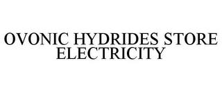 OVONIC HYDRIDES STORE ELECTRICITY trademark