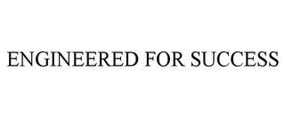 ENGINEERED FOR SUCCESS trademark