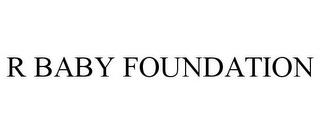 R BABY FOUNDATION trademark