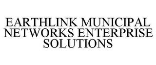 EARTHLINK MUNICIPAL NETWORKS ENTERPRISE SOLUTIONS trademark