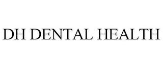 DH DENTAL HEALTH trademark