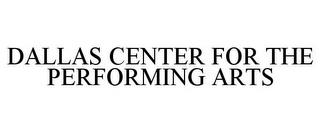 DALLAS CENTER FOR THE PERFORMING ARTS trademark