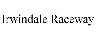 IRWINDALE RACEWAY trademark