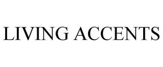 LIVING ACCENTS trademark