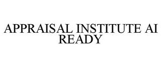 APPRAISAL INSTITUTE AI READY trademark