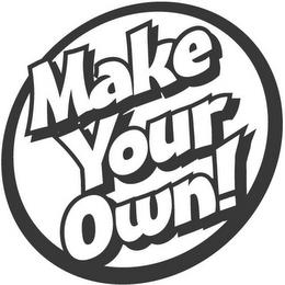 MAKE YOUR OWN! trademark