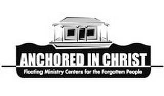 ANCHORED IN CHRIST FLOATING MINISTRY CENTERS FOR THE FORGOTTEN PEOPLE trademark