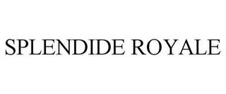 SPLENDIDE ROYALE trademark