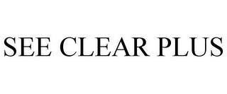 SEE CLEAR PLUS trademark