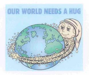 OUR WORLD NEEDS A HUG trademark