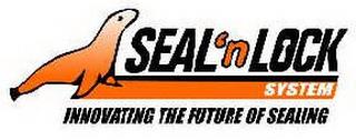 SEAL'NLOCK SYSTEM INNOVATING THE FUTURE OF SEALING trademark