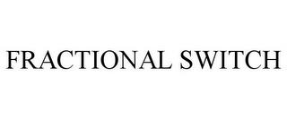 FRACTIONAL SWITCH trademark