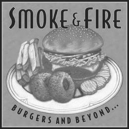 SMOKE & FIRE BURGERS AND BEYOND ... trademark