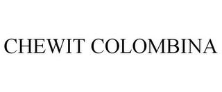 CHEWIT COLOMBINA trademark