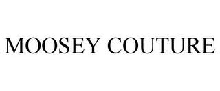 MOOSEY COUTURE trademark