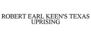 ROBERT EARL KEEN'S TEXAS UPRISING trademark