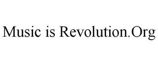 MUSIC IS REVOLUTION.ORG trademark