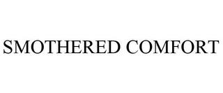 SMOTHERED COMFORT trademark