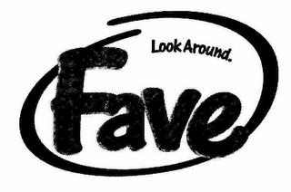 LOOK AROUND. FAVE trademark