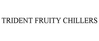 TRIDENT FRUITY CHILLERS trademark