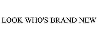 LOOK WHO'S BRAND NEW trademark