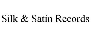 SILK & SATIN RECORDS trademark