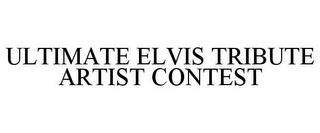 ULTIMATE ELVIS TRIBUTE ARTIST CONTEST trademark