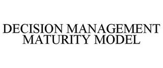 DECISION MANAGEMENT MATURITY MODEL trademark