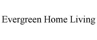 EVERGREEN HOME LIVING trademark