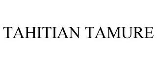 TAHITIAN TAMURE trademark