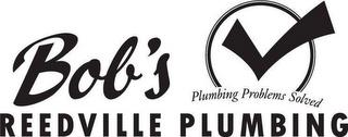 BOB'S REEDVILLE PLUMBING PLUMBING PROBLEMS SOLVED trademark