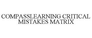 COMPASSLEARNING CRITICAL MISTAKES MATRIX trademark