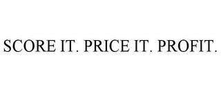 SCORE IT. PRICE IT. PROFIT. trademark