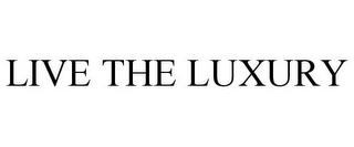 LIVE THE LUXURY trademark