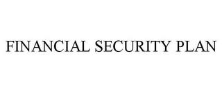 FINANCIAL SECURITY PLAN trademark