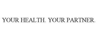 YOUR HEALTH. YOUR PARTNER. trademark