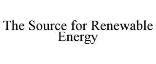 THE SOURCE FOR RENEWABLE ENERGY trademark