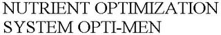 NUTRIENT OPTIMIZATION SYSTEM OPTI-MEN trademark