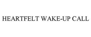 HEARTFELT WAKE-UP CALL trademark