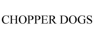 CHOPPER DOGS trademark