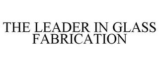 THE LEADER IN GLASS FABRICATION trademark