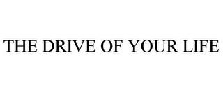 THE DRIVE OF YOUR LIFE trademark