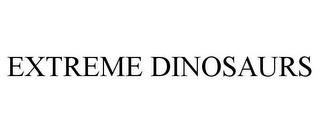 EXTREME DINOSAURS trademark