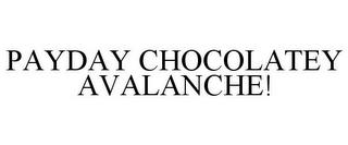 PAYDAY CHOCOLATEY AVALANCHE! trademark