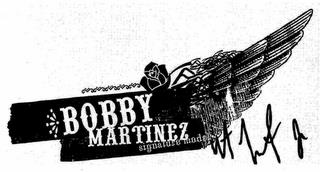 BOBBY MARTINEZ SIGNATURE MODEL trademark