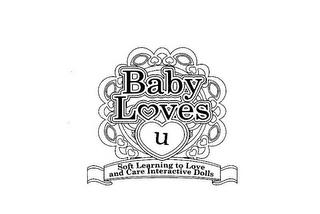 BABY LOVES U SOFT LEARNING TO LOVE AND CARE INTERACTIVE DOLLS trademark