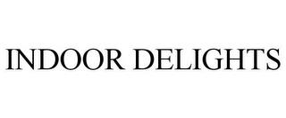 INDOOR DELIGHTS trademark